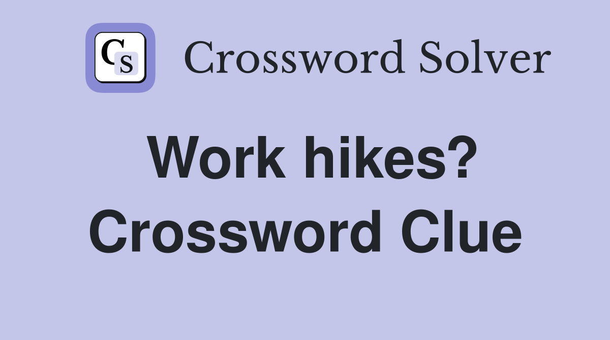 Work hikes? Crossword Clue