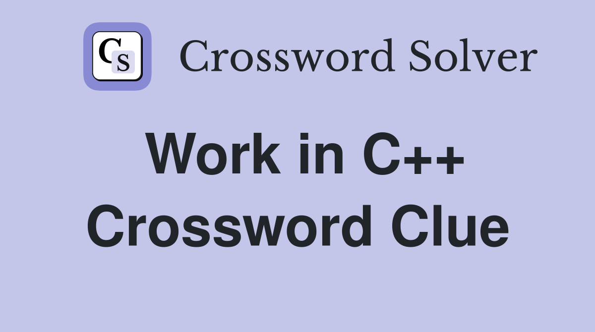 Work in C++ Crossword Clue