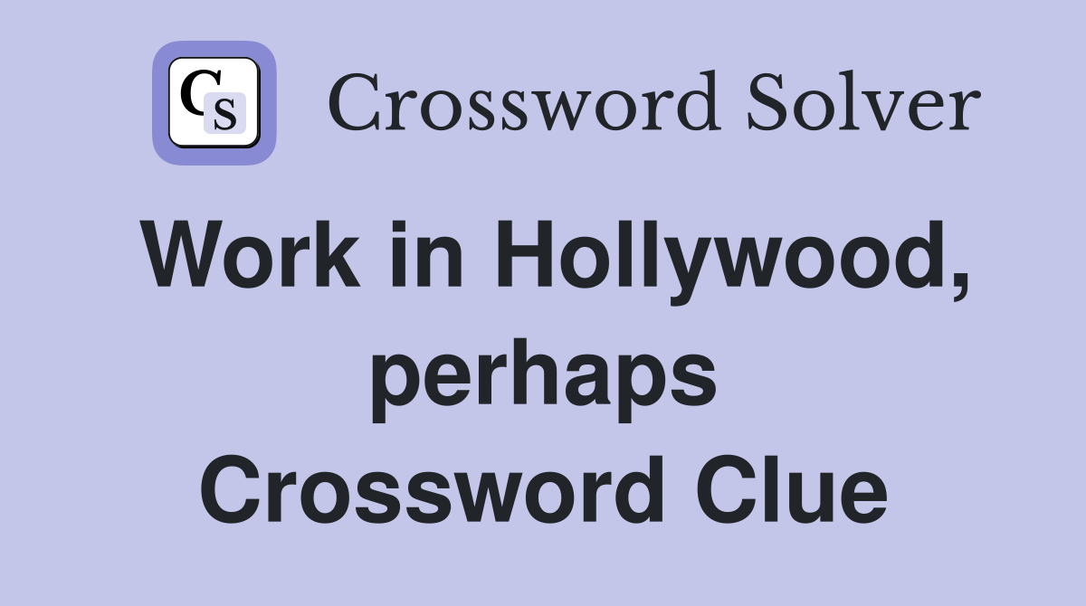 Work in Hollywood, perhaps Crossword Clue