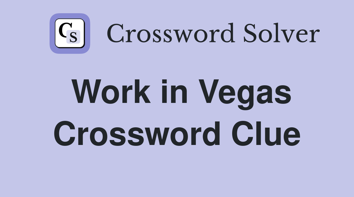 Work in Vegas Crossword Clue