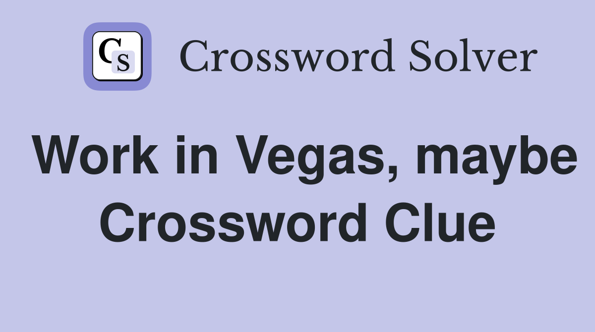 Work in Vegas, maybe Crossword Clue