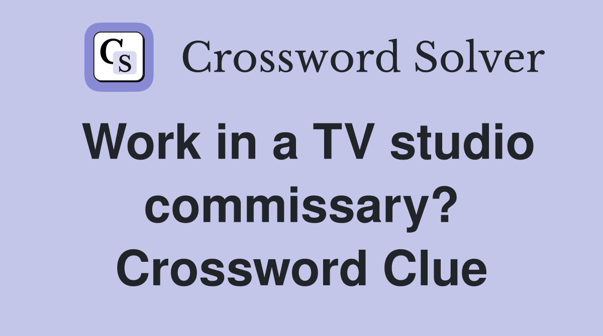 Work in a TV studio commissary? Crossword Clue