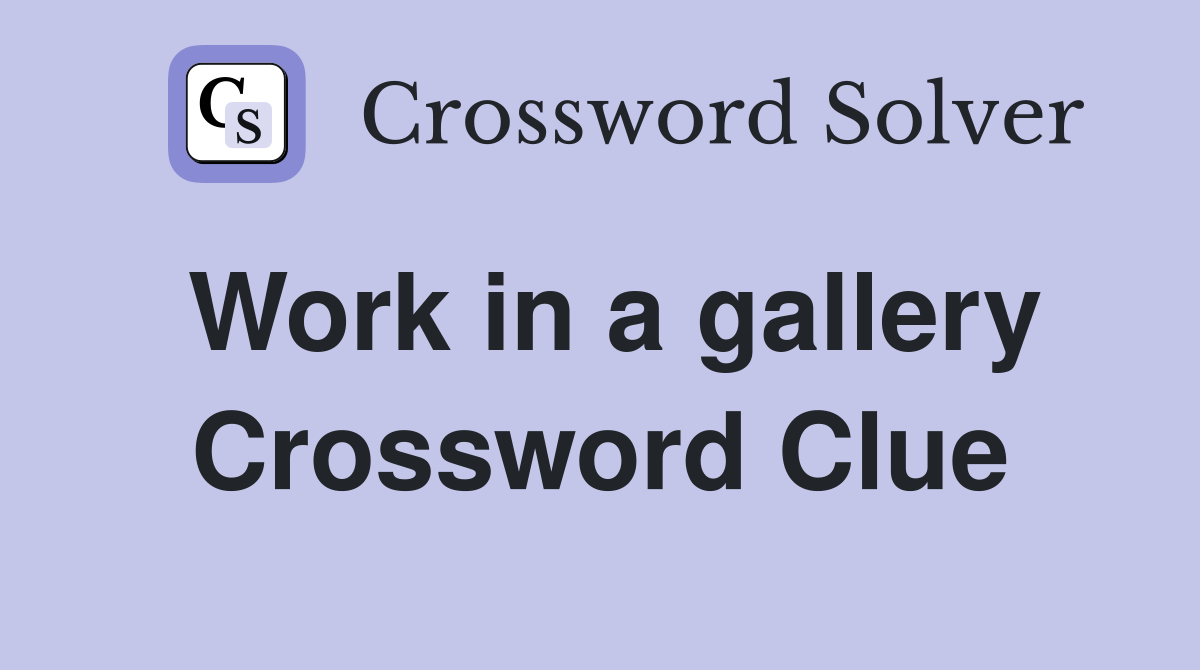 Work in a gallery Crossword Clue