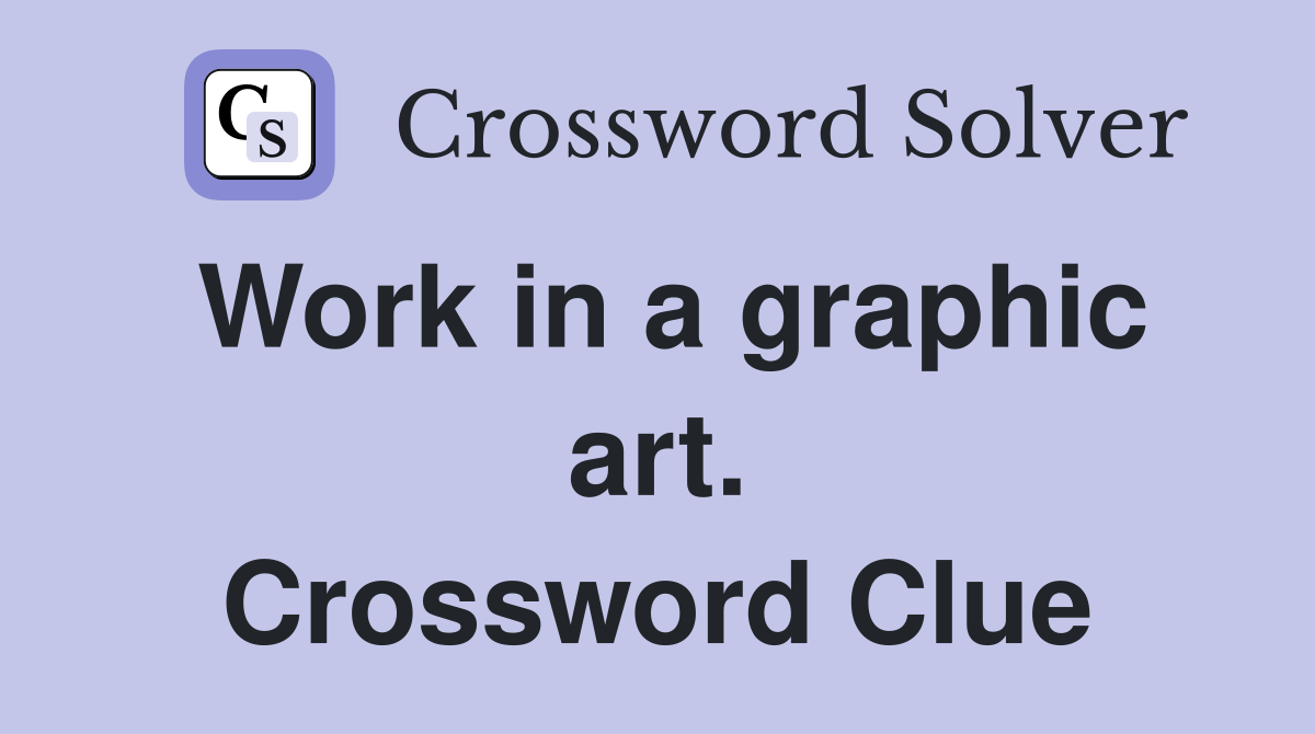 Work in a graphic art. Crossword Clue