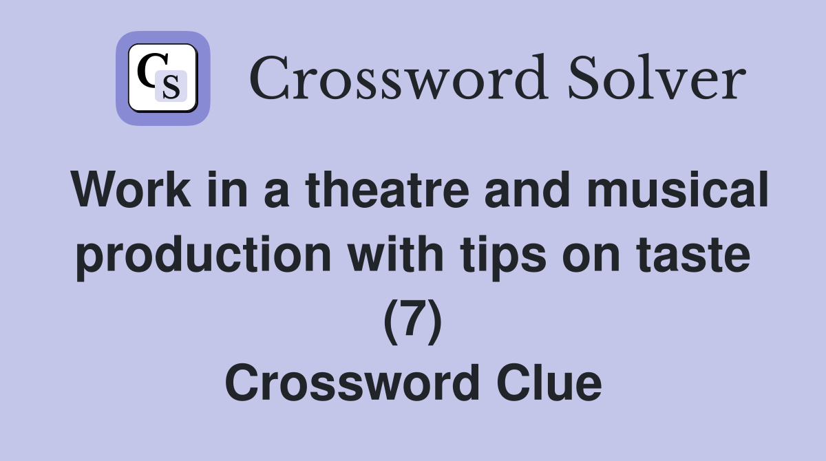 Work in a theatre and musical production with tips on taste (7) Crossword Clue
