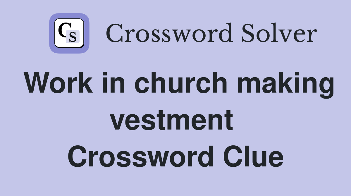 Work in church making vestment  Crossword Clue