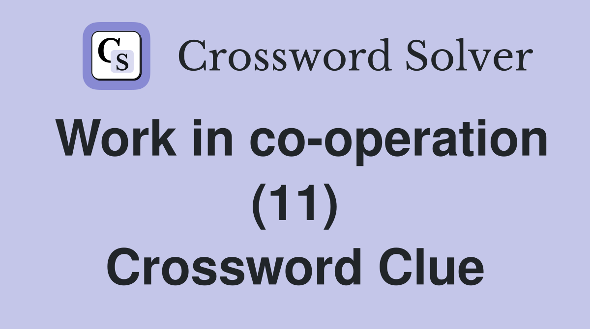 Work in co-operation (11) Crossword Clue