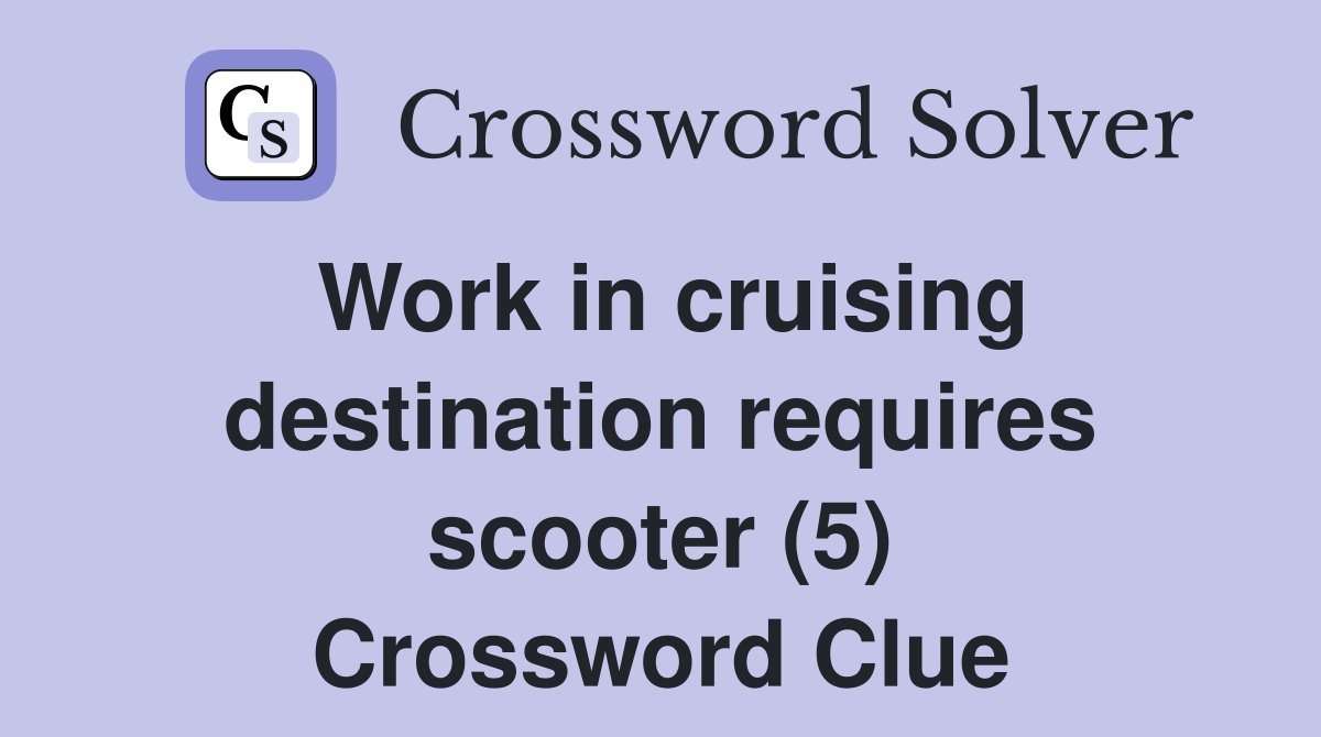 Work in cruising destination requires scooter (5) Crossword Clue