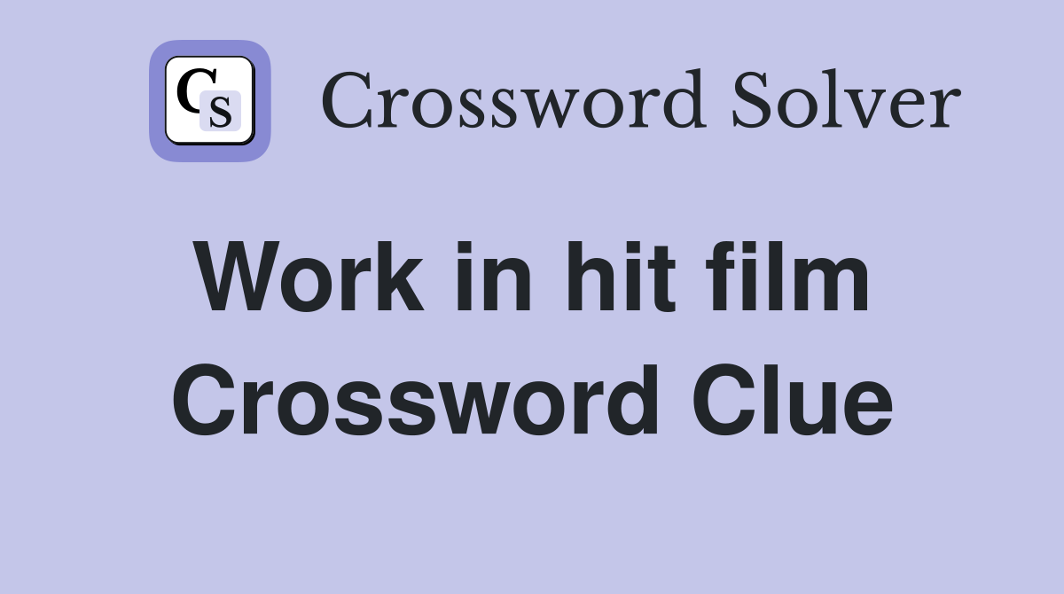 Work in hit film  Crossword Clue