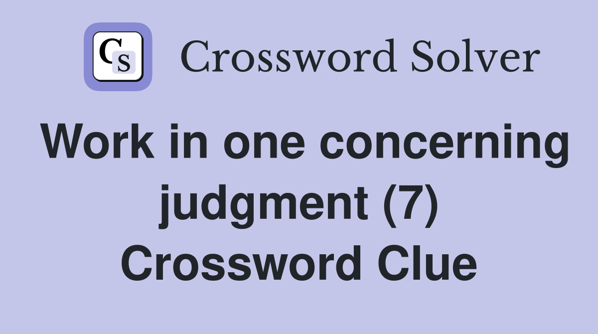 Work in one concerning judgment (7) Crossword Clue