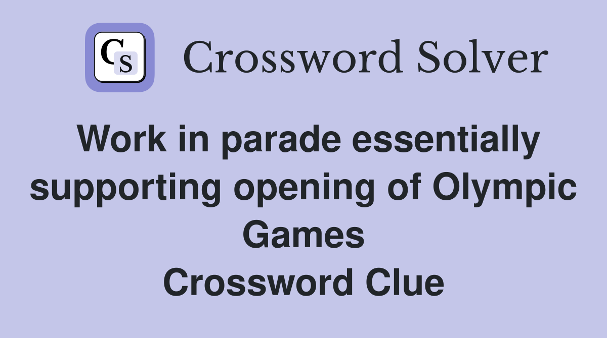 Work in parade essentially supporting opening of Olympic Games Crossword Clue