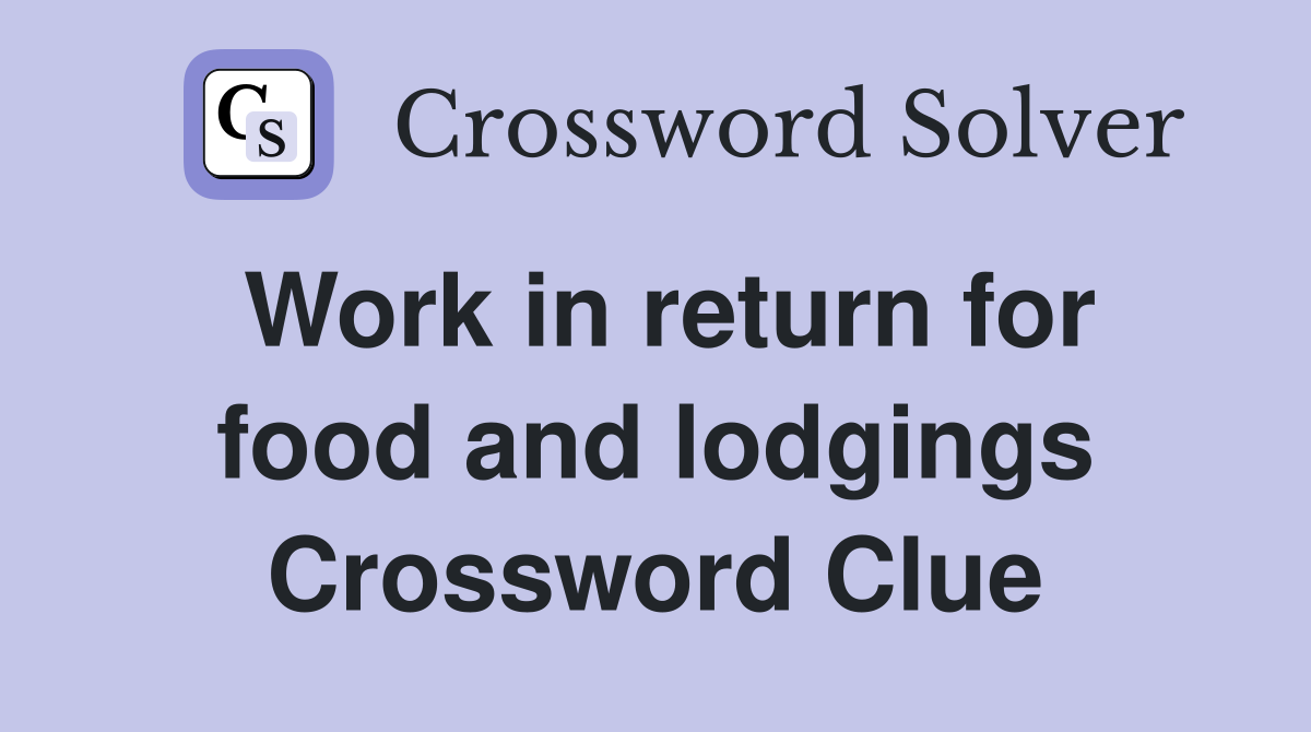 Work in return for food and lodgings Crossword Clue