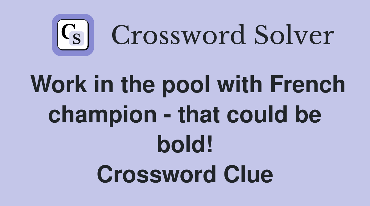 Work in the pool with French champion - that could be bold! Crossword Clue