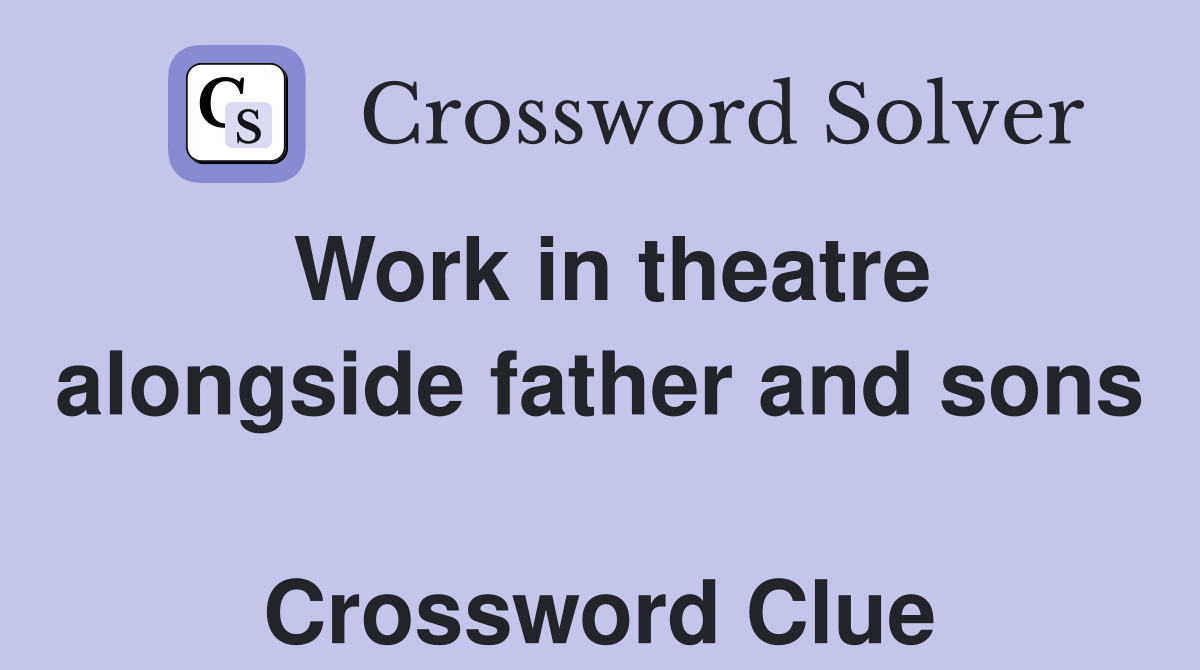 Work in theatre alongside father and sons  Crossword Clue
