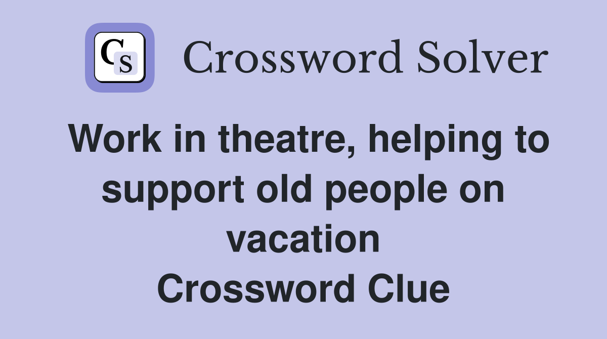 Work in theatre, helping to support old people on vacation Crossword Clue
