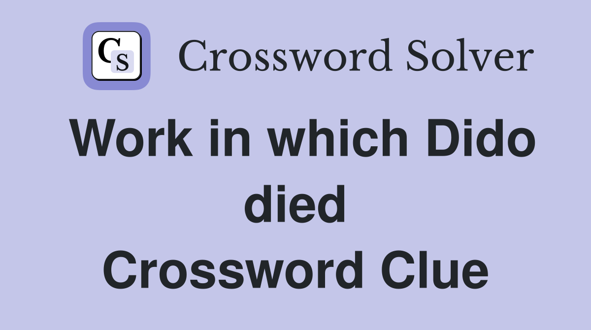 Work in which Dido died Crossword Clue