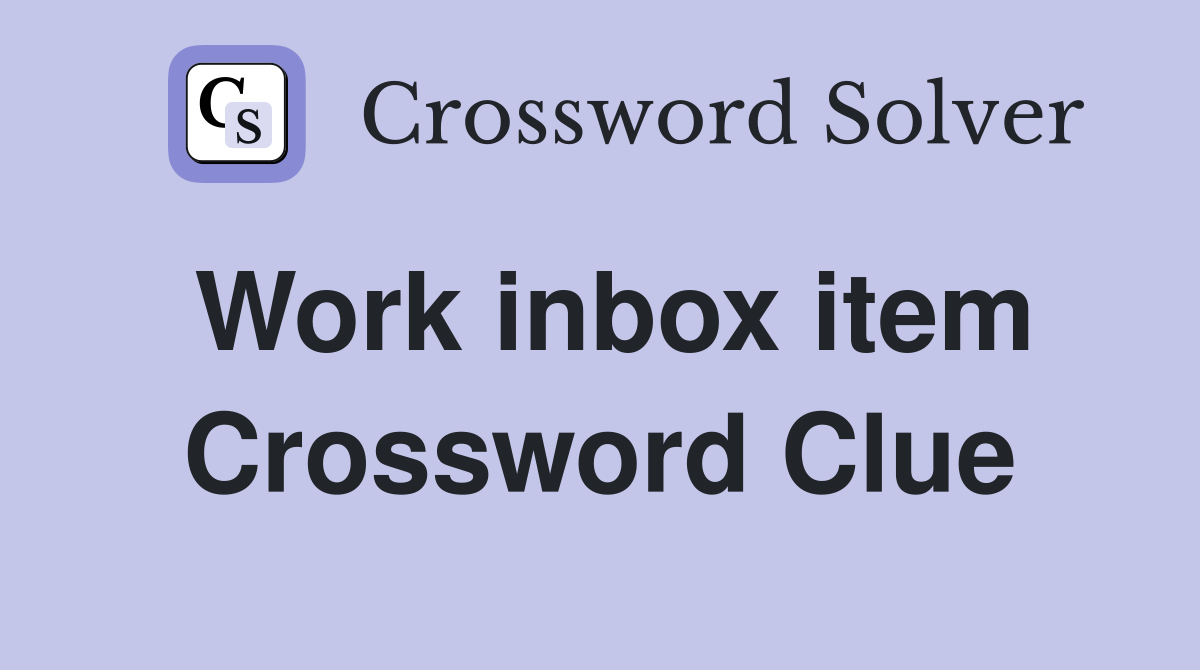 Work inbox item Crossword Clue