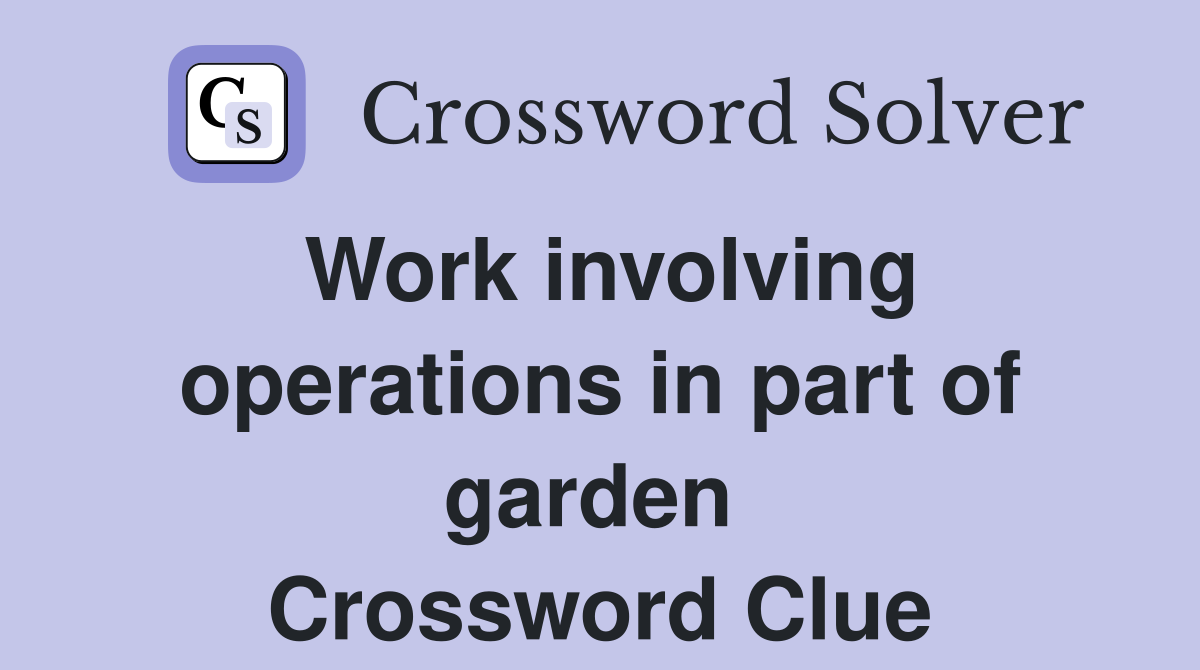 Work involving operations in part of garden  Crossword Clue