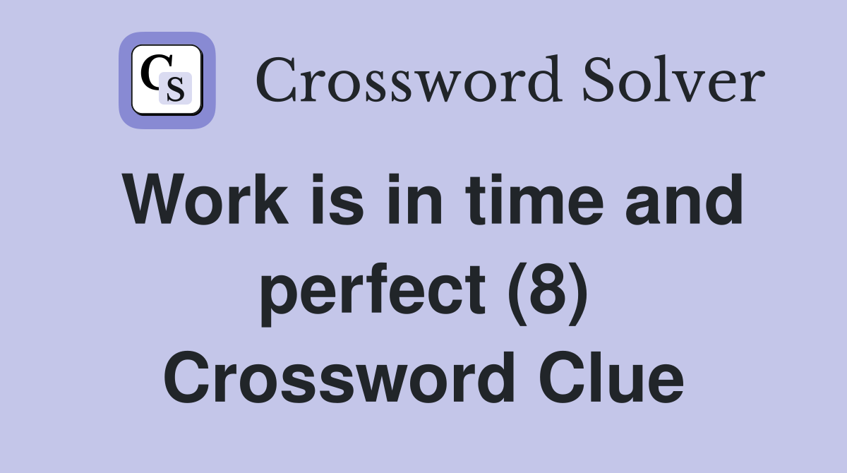 Work is in time and perfect (8) Crossword Clue