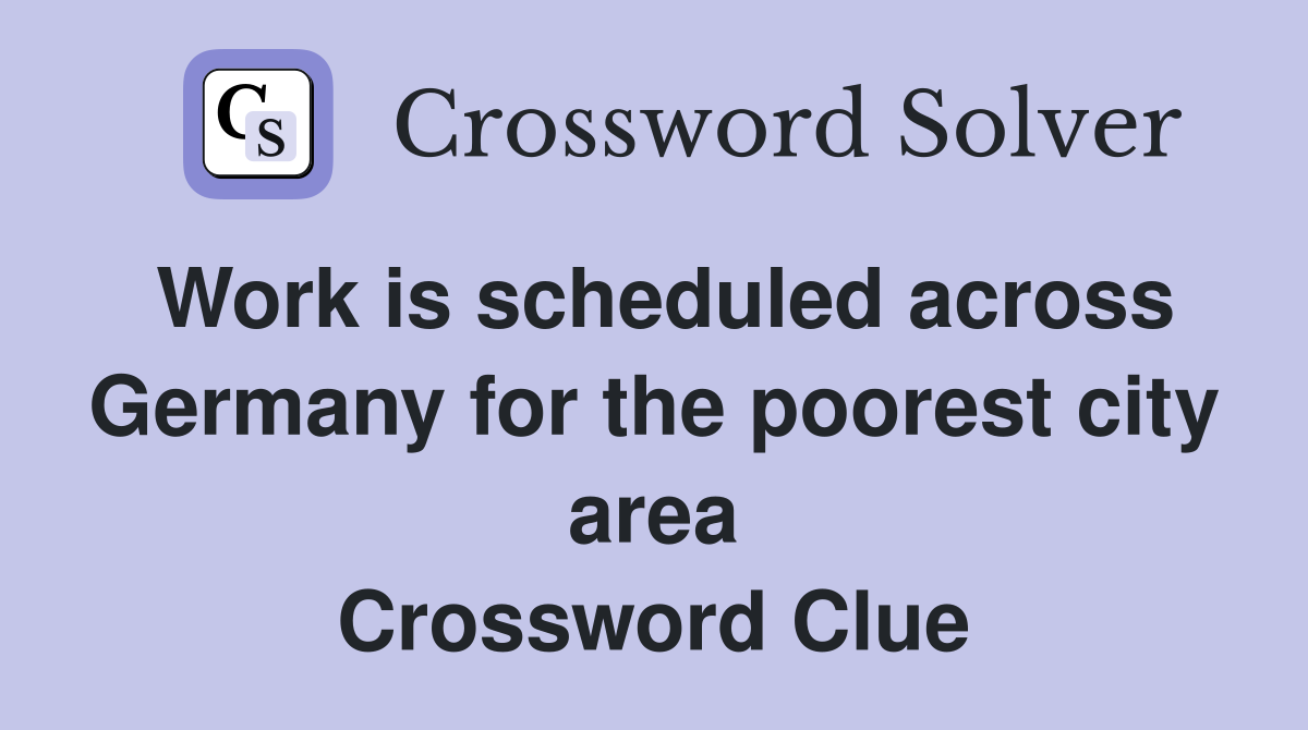 Work is scheduled across Germany for the poorest city area Crossword Clue