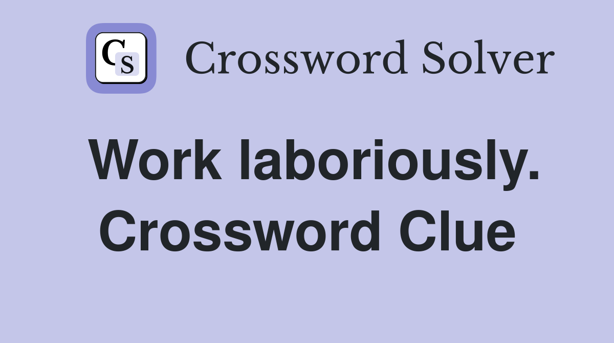 Work laboriously. Crossword Clue