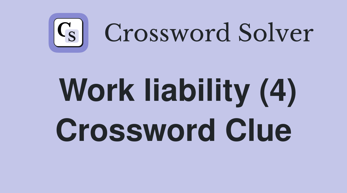 Work liability (4) Crossword Clue