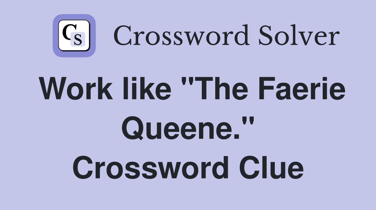Work like "The Faerie Queene." Crossword Clue