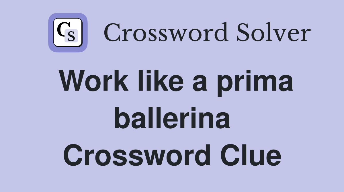 Work like a prima ballerina Crossword Clue