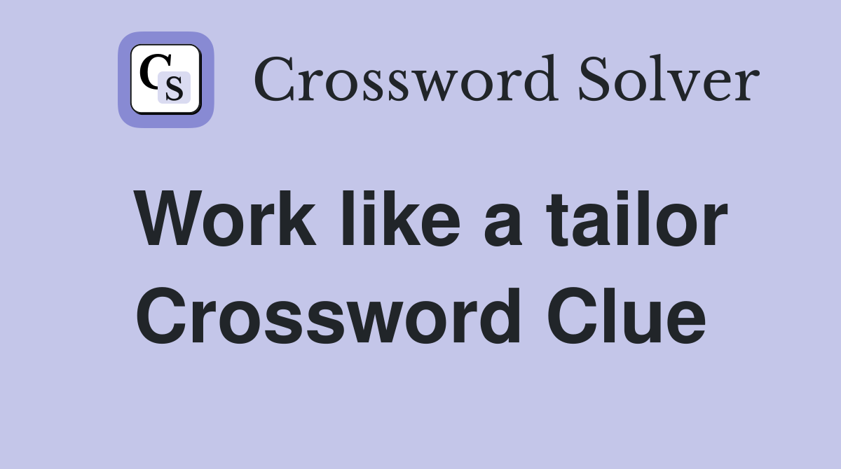 Work like a tailor Crossword Clue