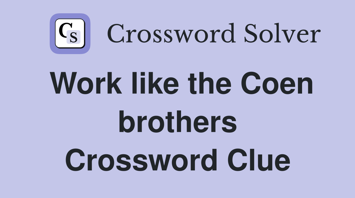 Work like the Coen brothers Crossword Clue