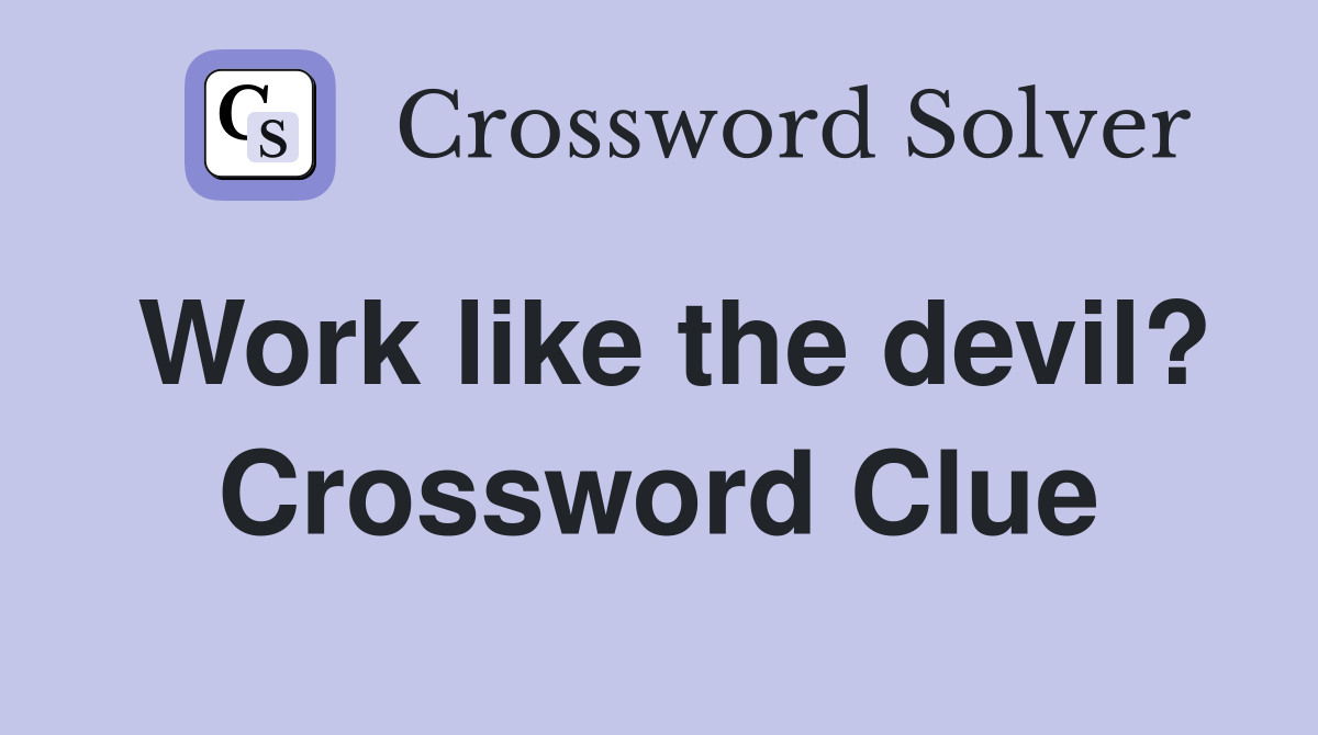 Work like the devil? Crossword Clue