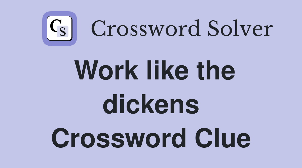 Work like the dickens Crossword Clue
