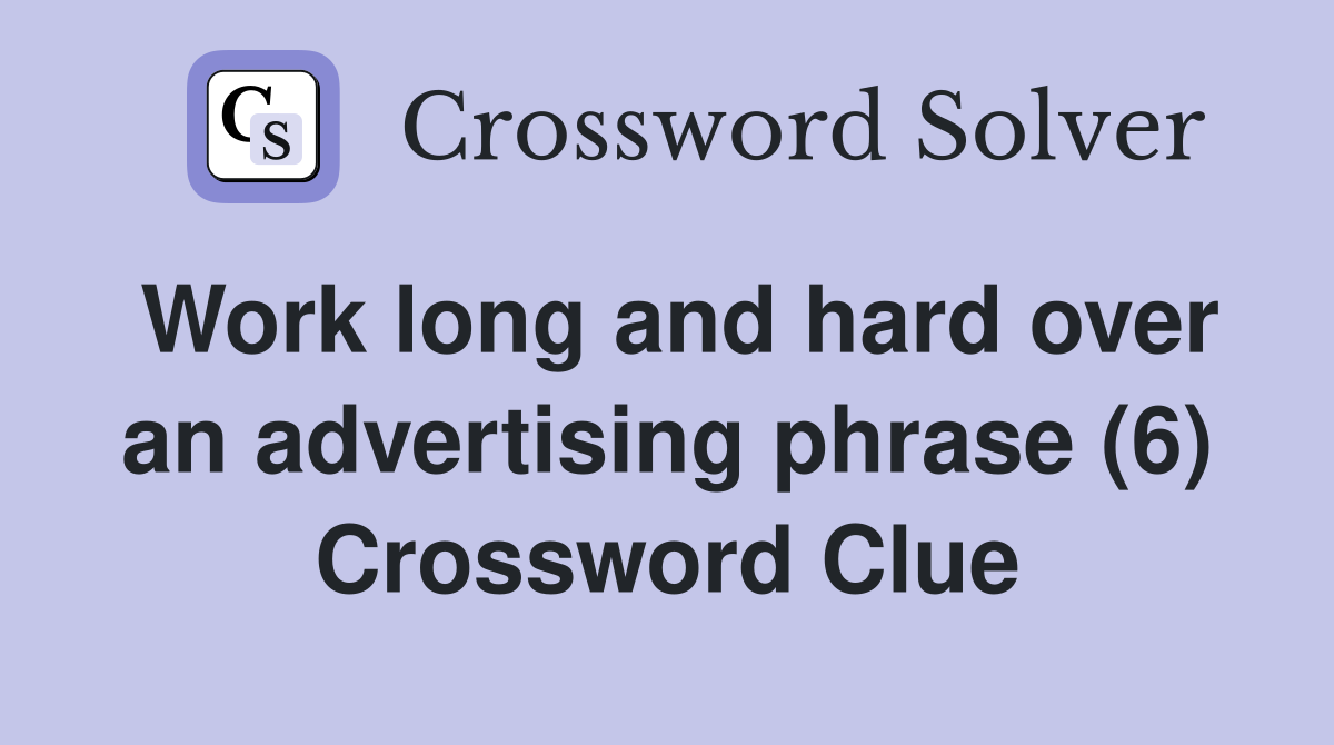 Work long and hard over an advertising phrase (6) Crossword Clue