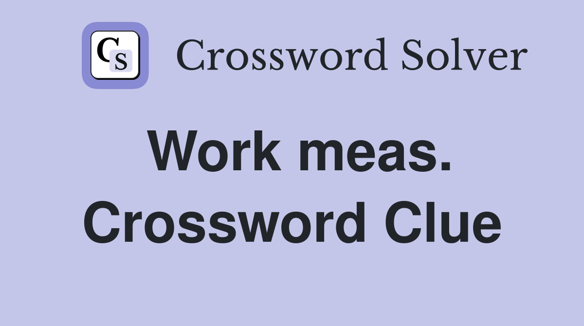 Work meas. Crossword Clue