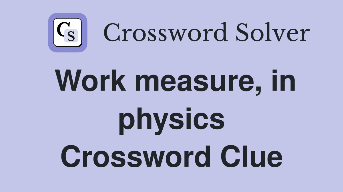 Work measure, in physics Crossword Clue