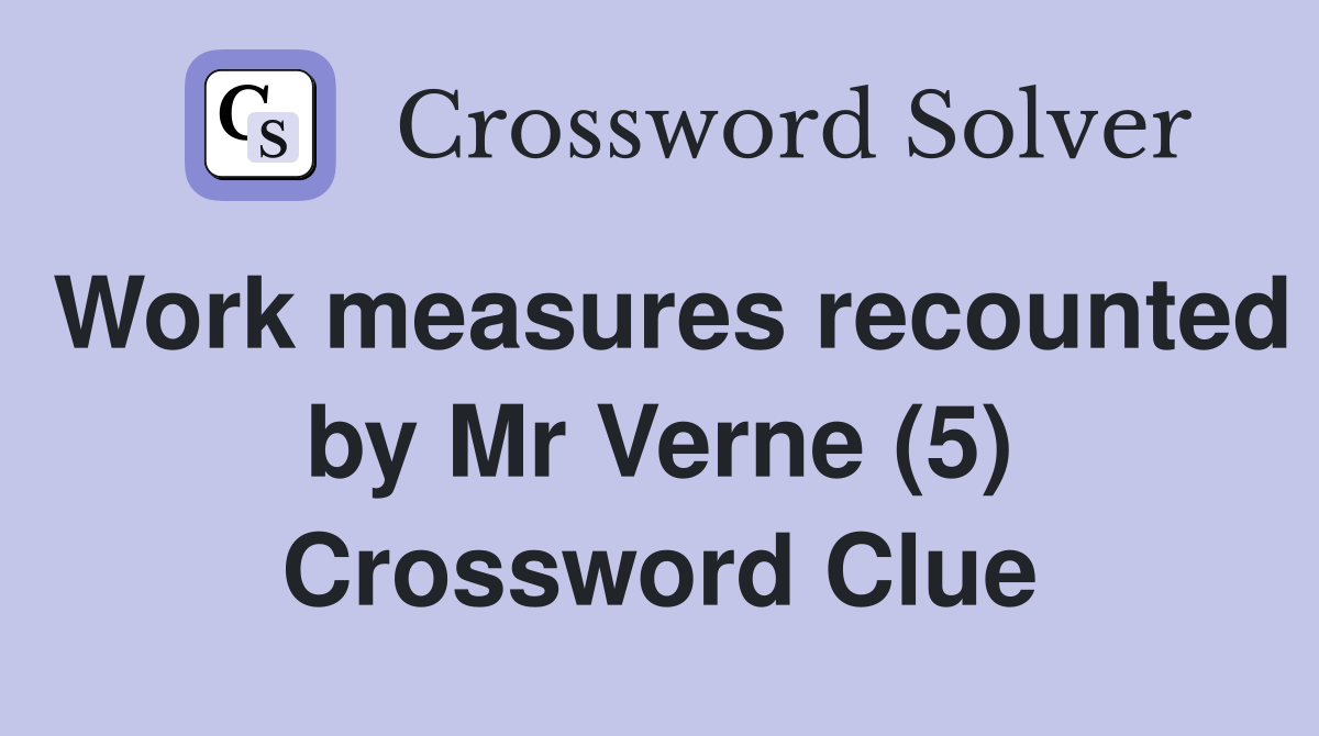 Work measures recounted by Mr Verne (5) Crossword Clue