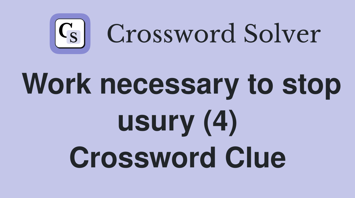 Work necessary to stop usury (4) Crossword Clue