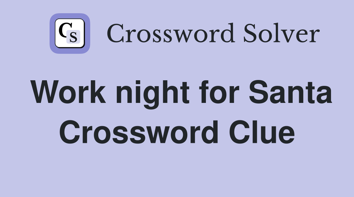 Work night for Santa Crossword Clue