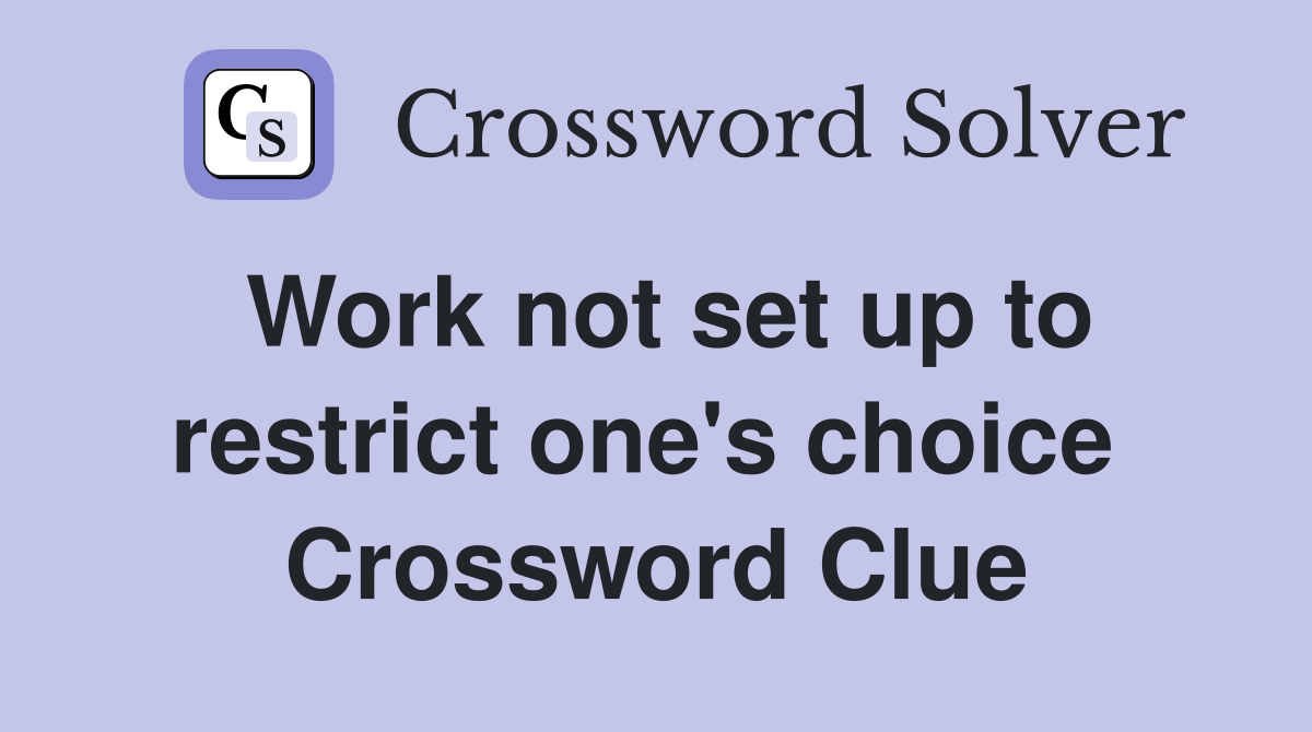 Work not set up to restrict one's choice  Crossword Clue