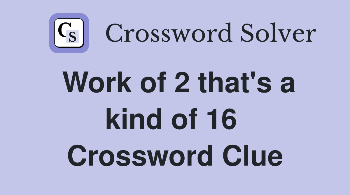 Work of 2 that's a kind of 16  Crossword Clue