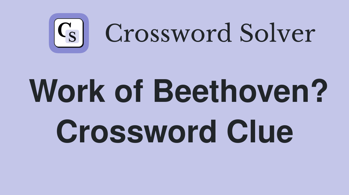 Work of Beethoven? Crossword Clue
