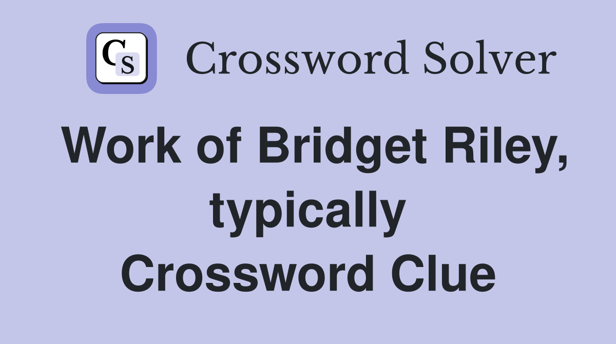 Work of Bridget Riley, typically Crossword Clue
