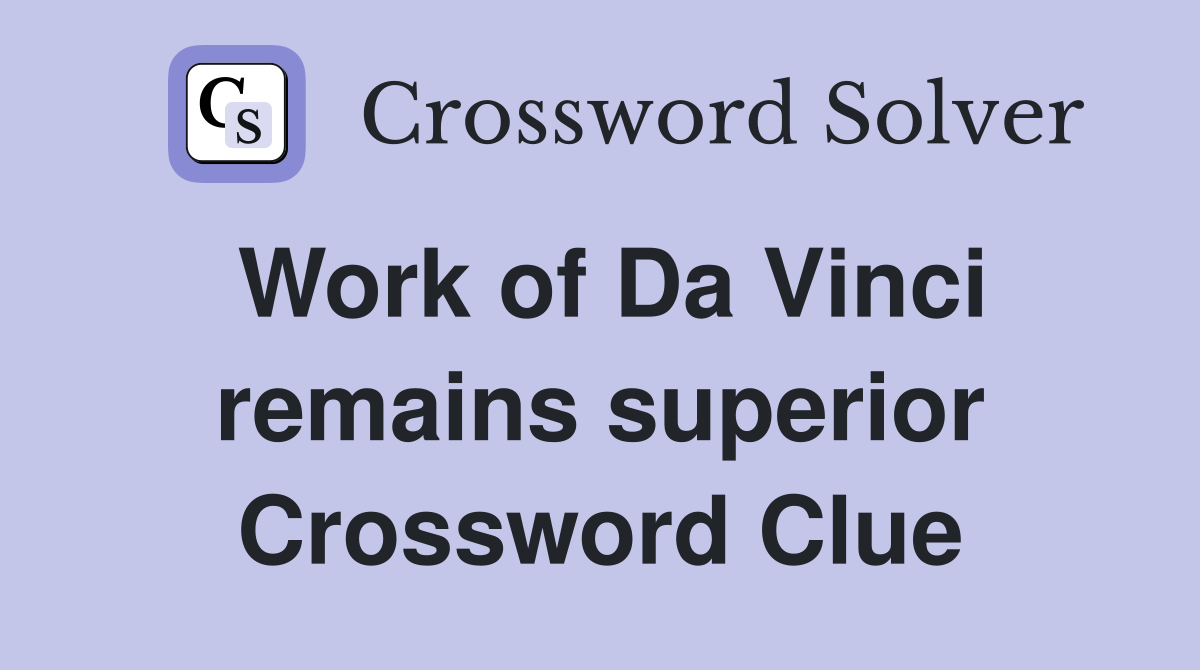 Work of Da Vinci remains superior Crossword Clue