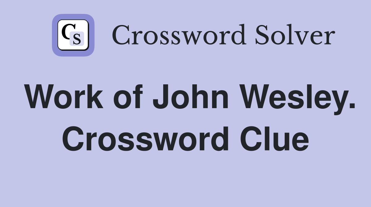 Work of John Wesley. Crossword Clue