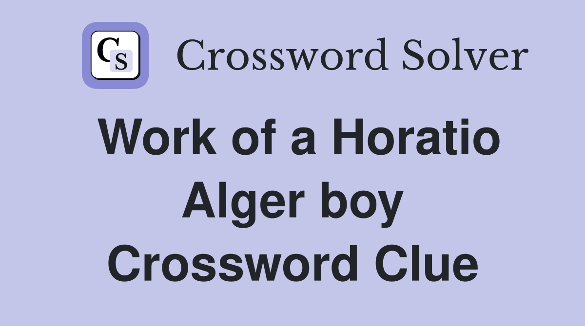 Work of a Horatio Alger boy Crossword Clue