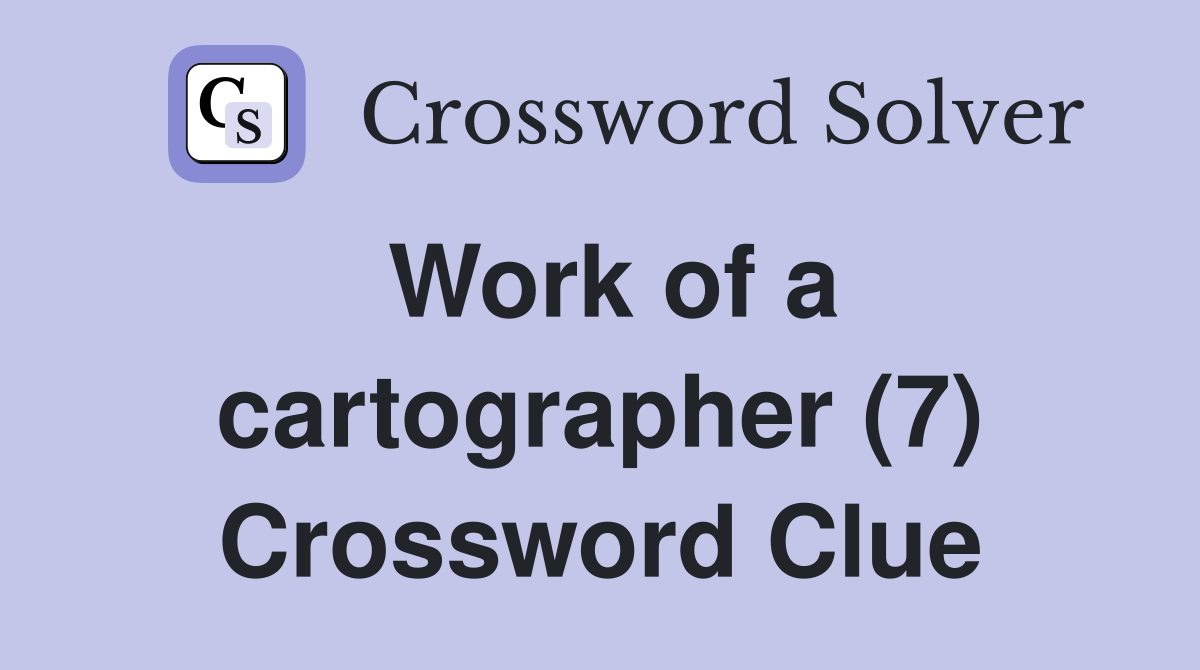 Work of a cartographer (7) Crossword Clue