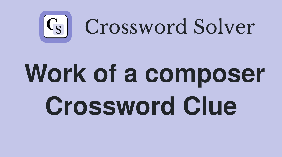 Work of a composer Crossword Clue