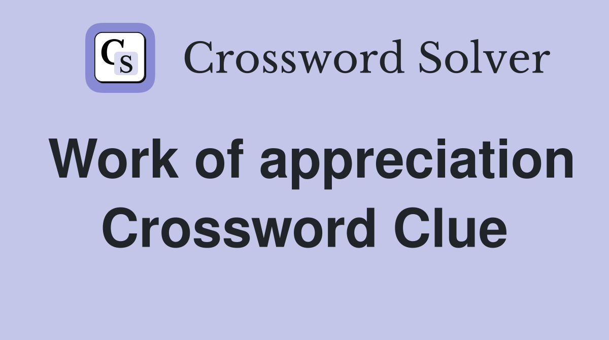 Work of appreciation Crossword Clue