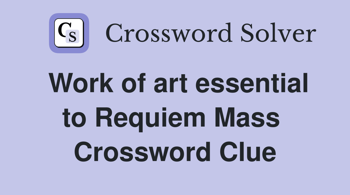 Work of art essential to Requiem Mass  Crossword Clue