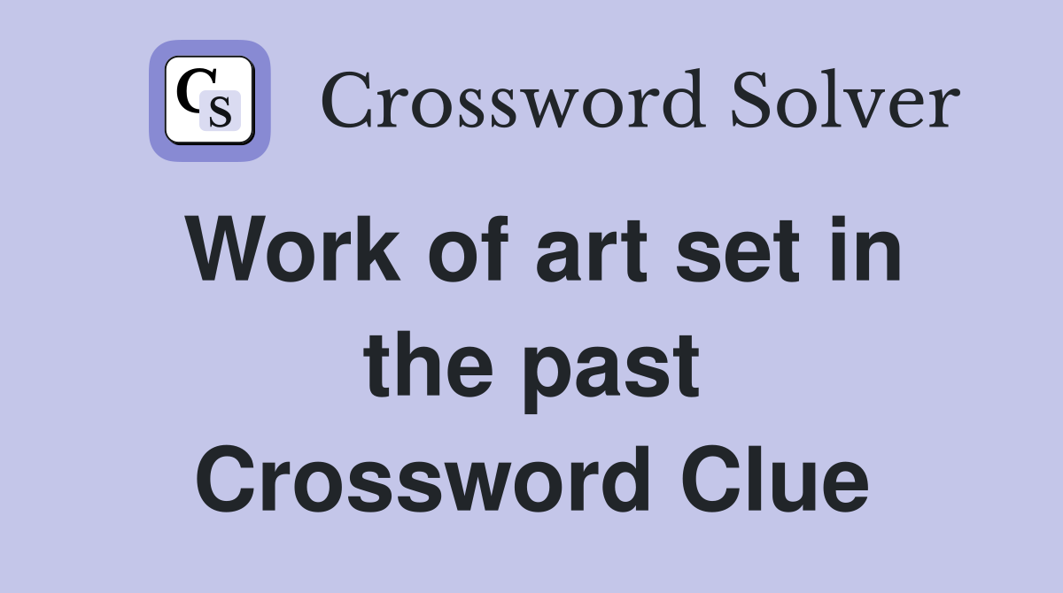 Work of art set in the past Crossword Clue